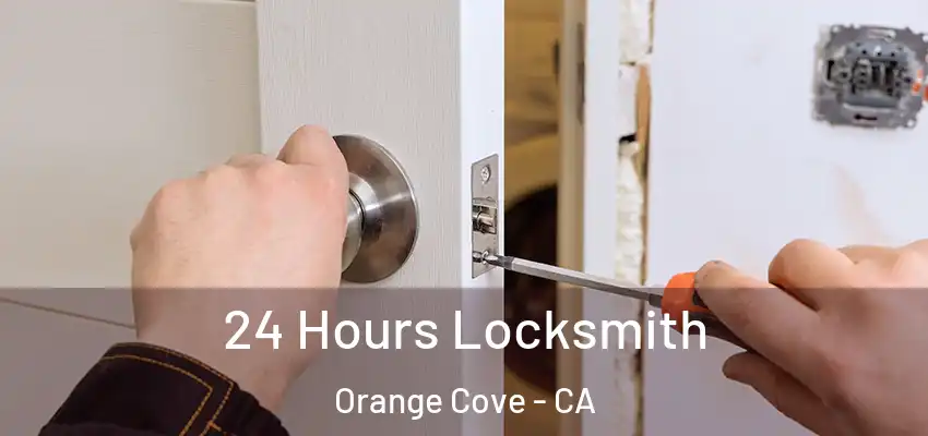 24 Hours Locksmith Orange Cove - CA
