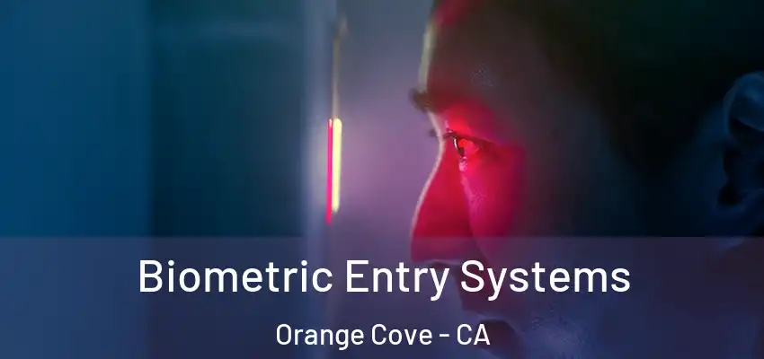  Biometric Entry Systems Orange Cove - CA