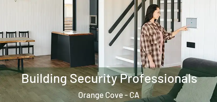  Building Security Professionals Orange Cove - CA