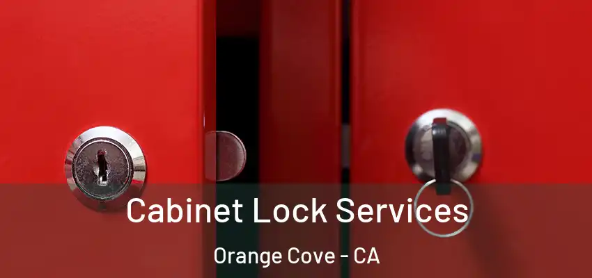  Cabinet Lock Services Orange Cove - CA