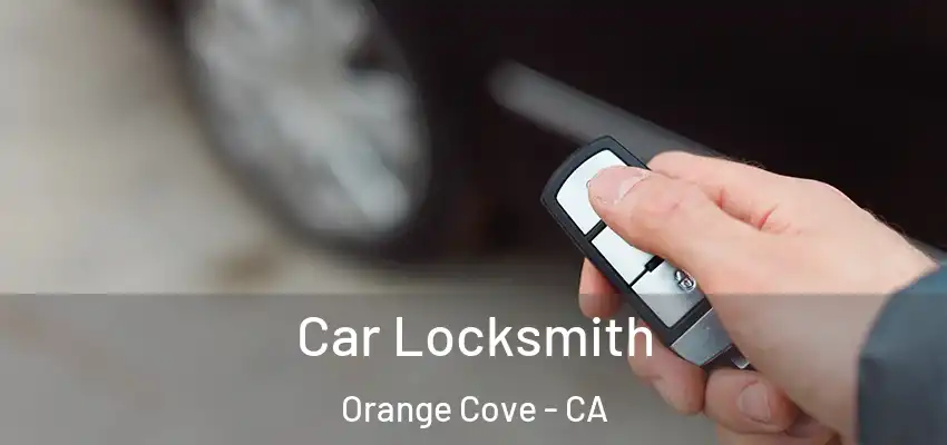  Car Locksmith Orange Cove - CA