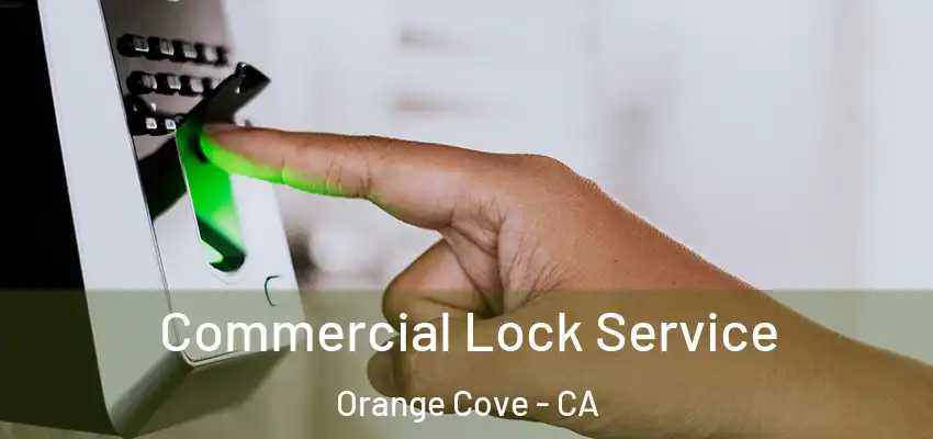  Commercial Lock Service Orange Cove - CA