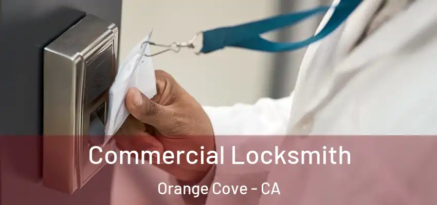  Commercial Locksmith Orange Cove - CA