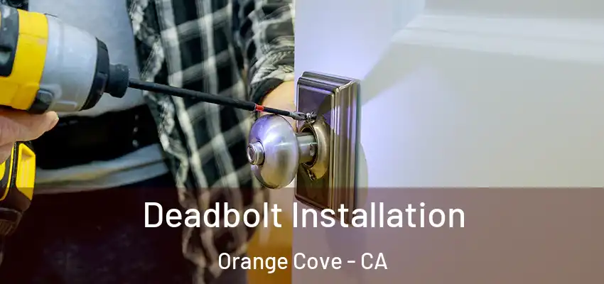  Deadbolt Installation Orange Cove - CA