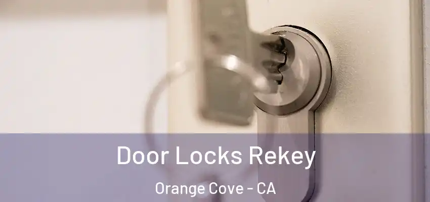  Door Locks Rekey Orange Cove - CA