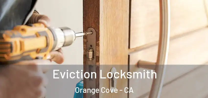  Eviction Locksmith Orange Cove - CA