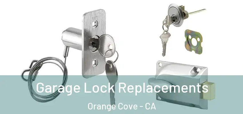 Garage Lock Replacements Orange Cove - CA