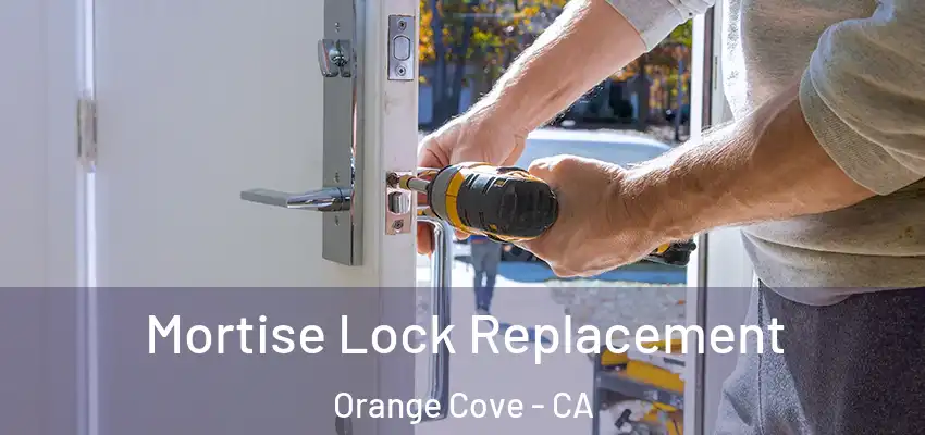  Mortise Lock Replacement Orange Cove - CA