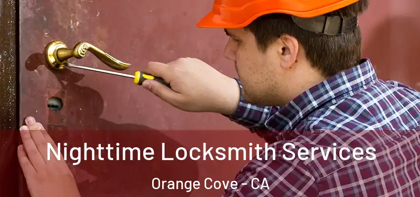 Nighttime Locksmith Services Orange Cove - CA