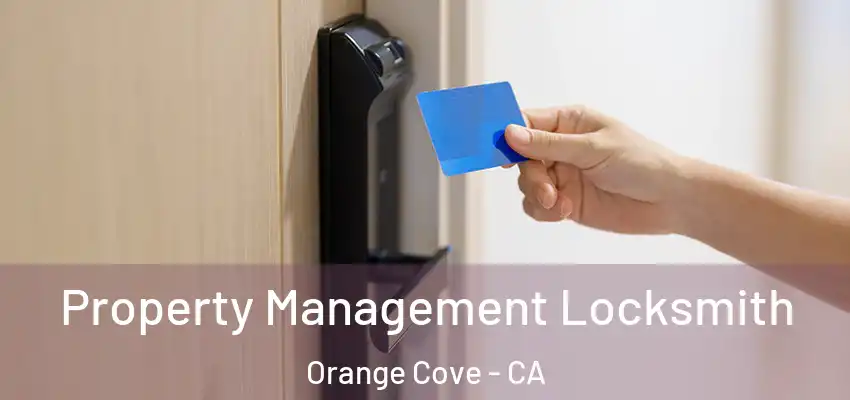 Property Management Locksmith Orange Cove - CA
