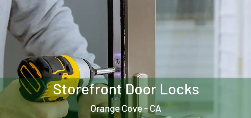  Storefront Door Locks Orange Cove - CA