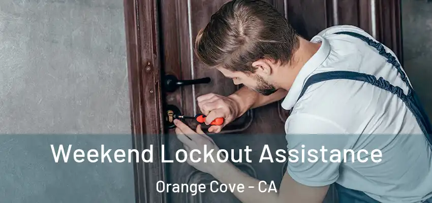  Weekend Lockout Assistance Orange Cove - CA